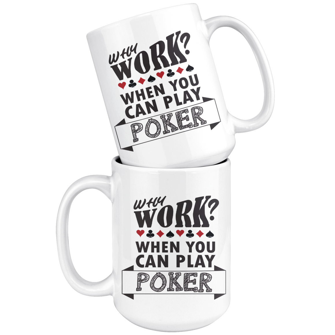 Why Work? When You Can Play Poker - 15 oz white - v3