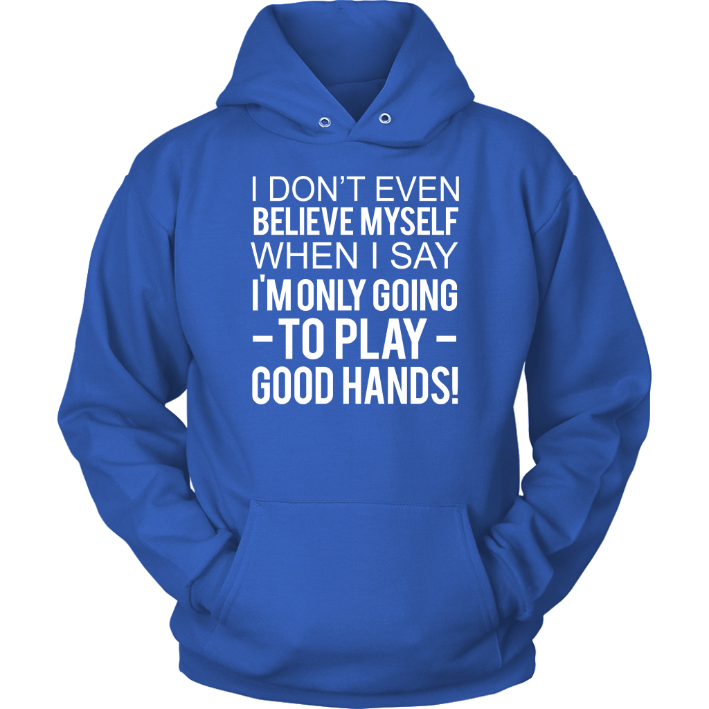 I Don't Even Believe Myself When I Say - V2 T-Shirts - Hoodies