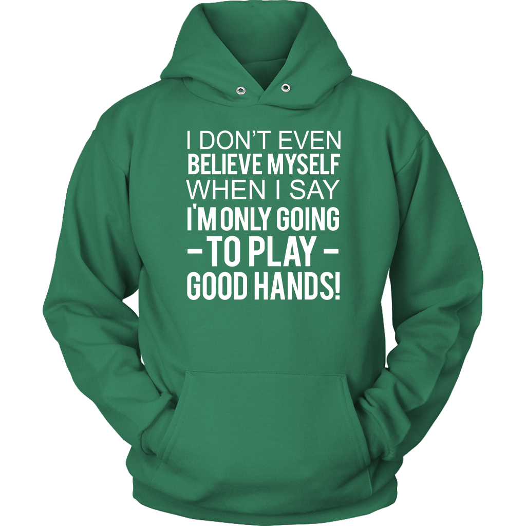 I Don't Even Believe Myself When I Say - T-Shirts - Hoodies