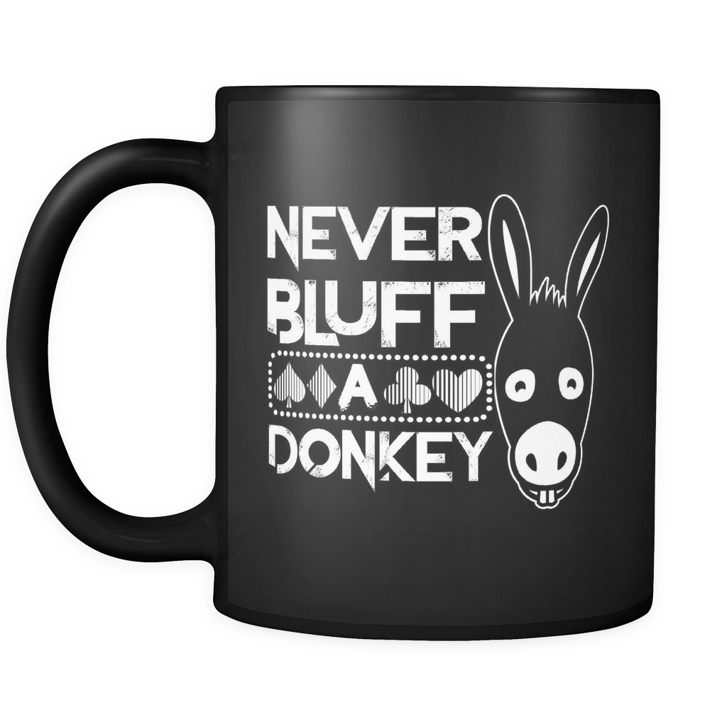 Never Bluff A Donkey - 11 oz Black Coffee Mug