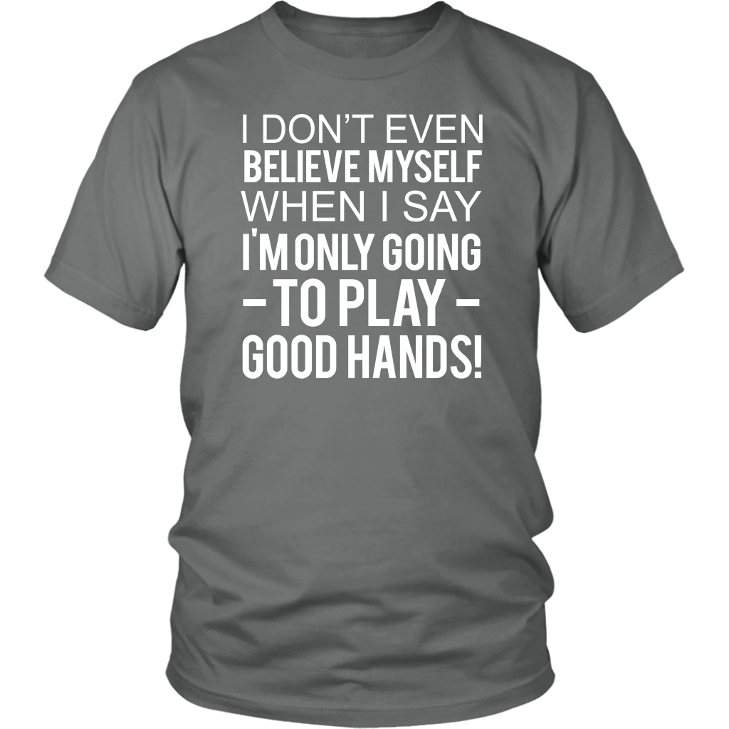 I Don't Even Believe Myself When I Say - V2 T-Shirts - Hoodies