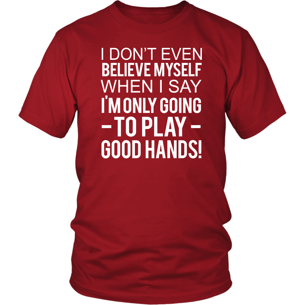 I Don't Even Believe Myself When I Say - T-Shirts - Hoodies
