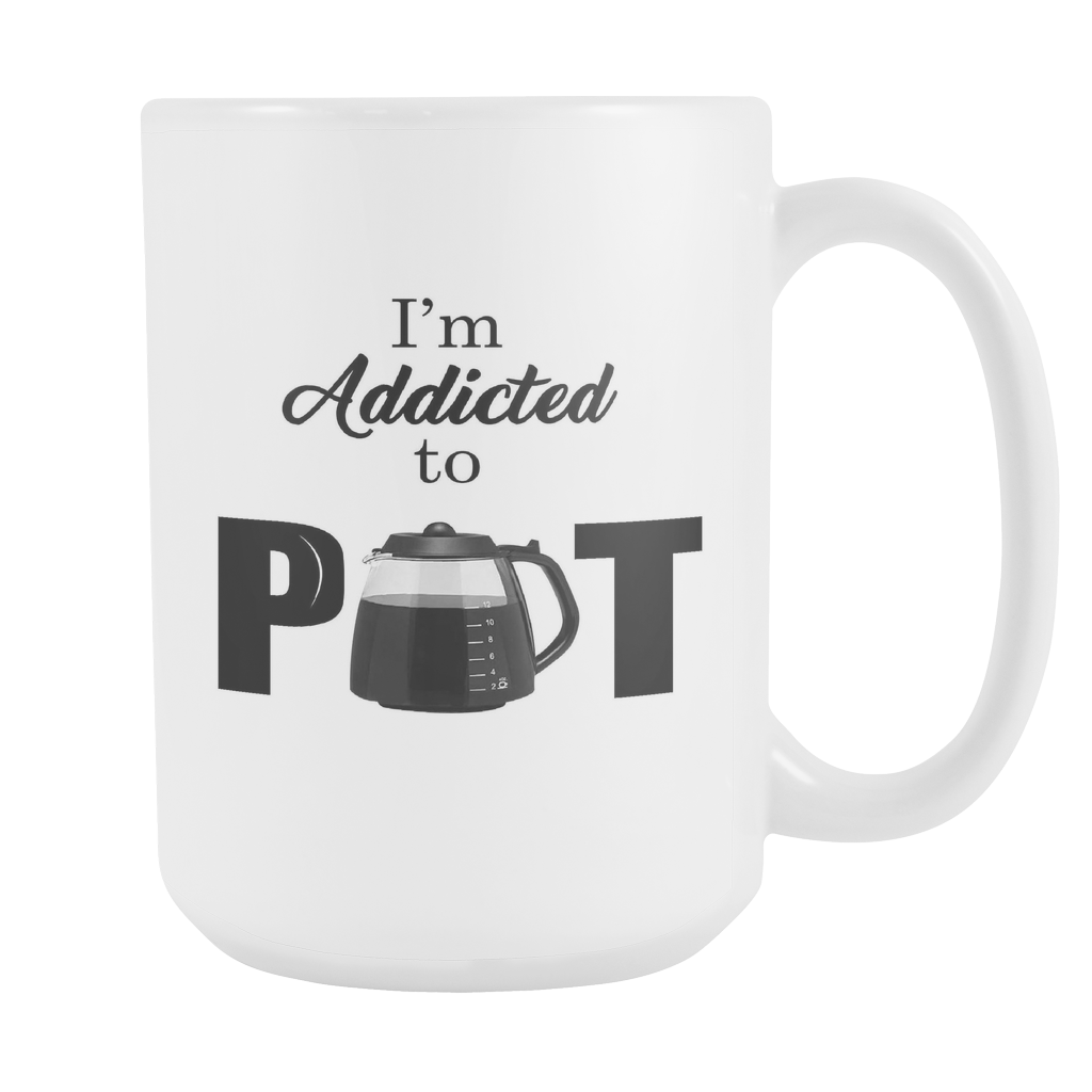 I'm Addicted To Pot - White 15oz Coffee Mug (FREE Shipping)