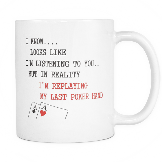 I Know... It Looks Like I'm Listening - 11oz White Coffee Mug