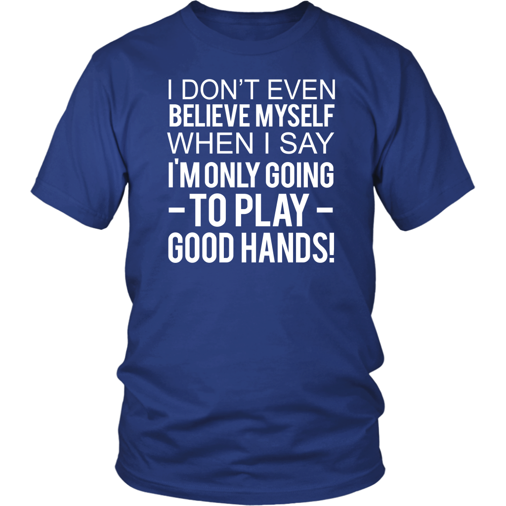 I Don't Even Believe Myself When I Say - V2 T-Shirts - Hoodies