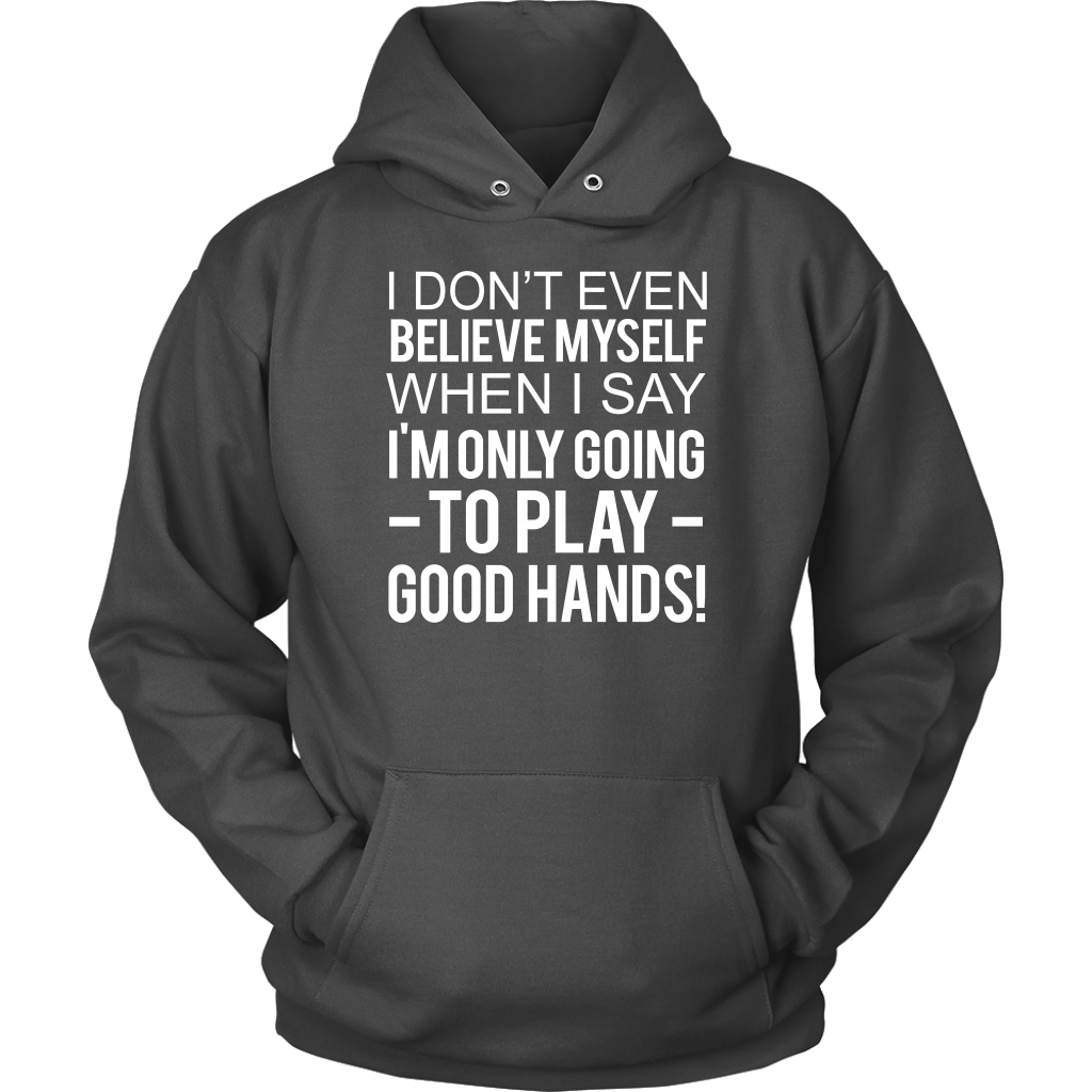 I Don't Even Believe Myself When I Say - T-Shirts - Hoodies
