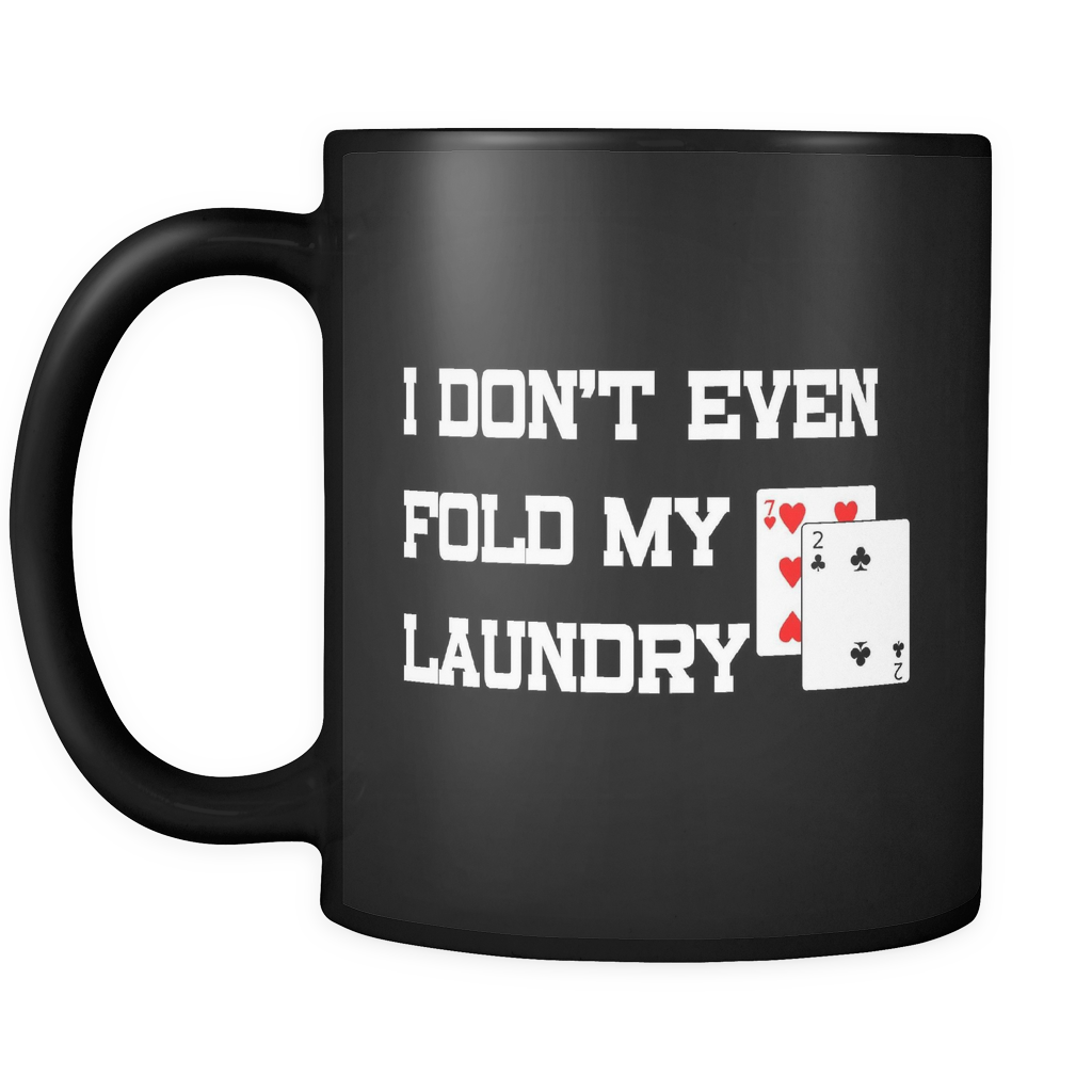 I Don't Even Fold My Laundry - 11oz Blk Mug