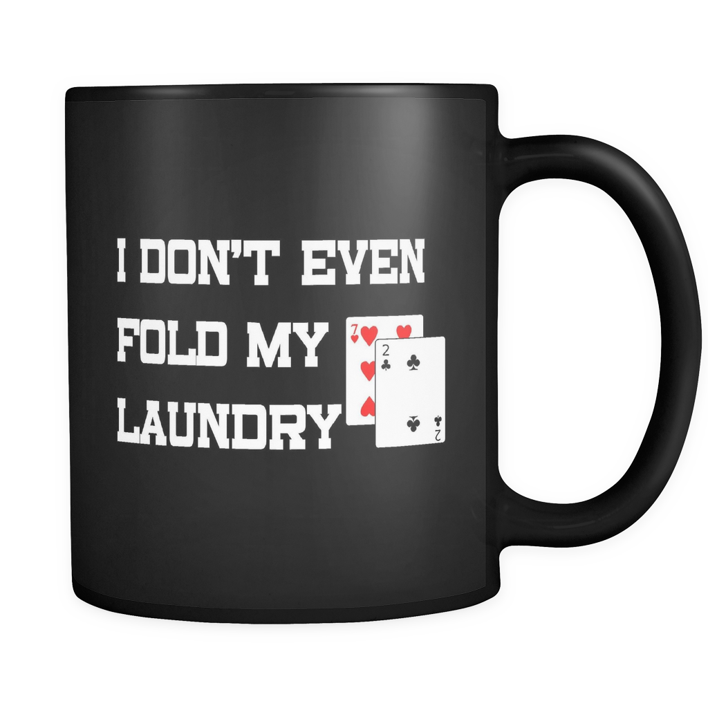 I Don't Even Fold My Laundry - 11oz Blk Mug