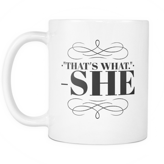 "That's What - She" - 11oz White Coffee Mug