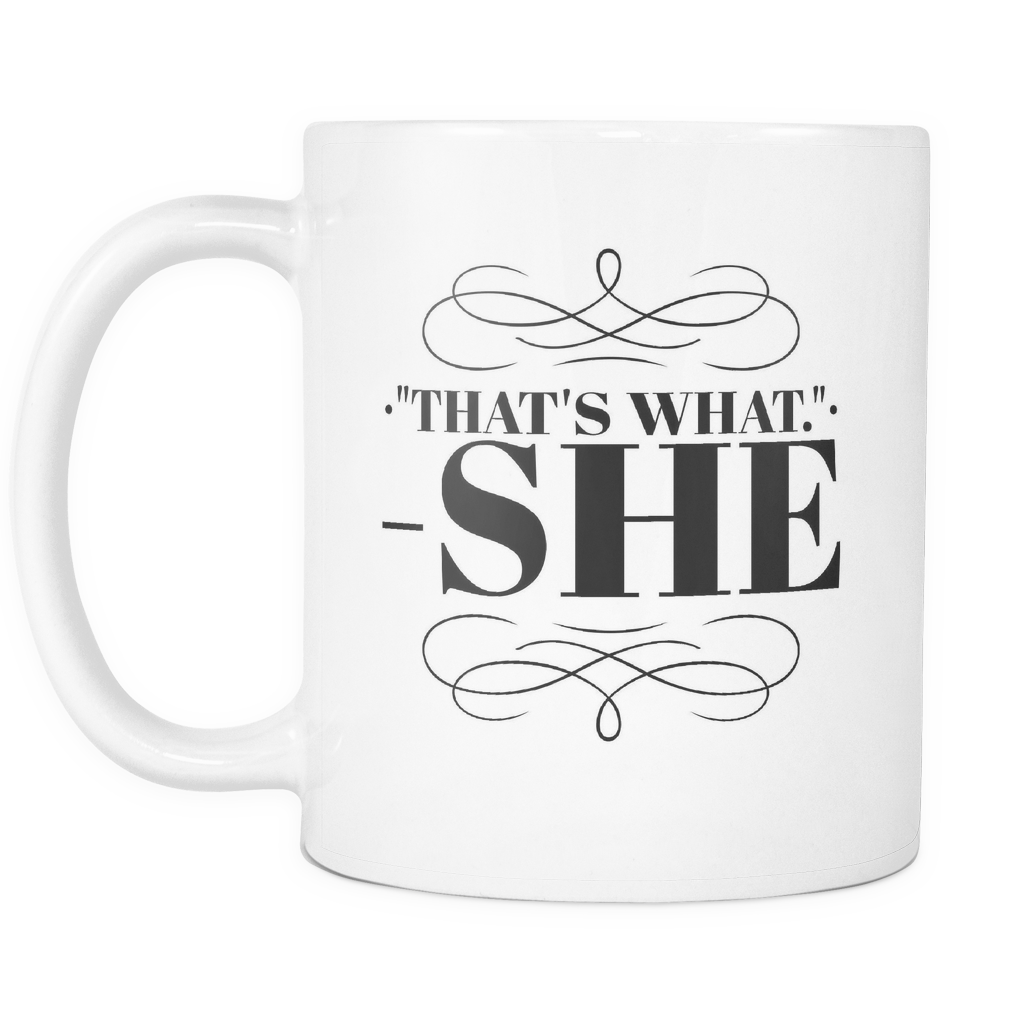"That's What - She" - 11oz White Coffee Mug