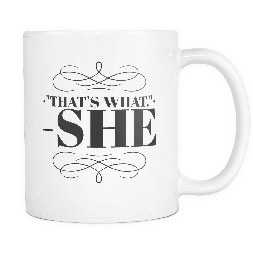 "That's What - She" - 11oz White Coffee Mug
