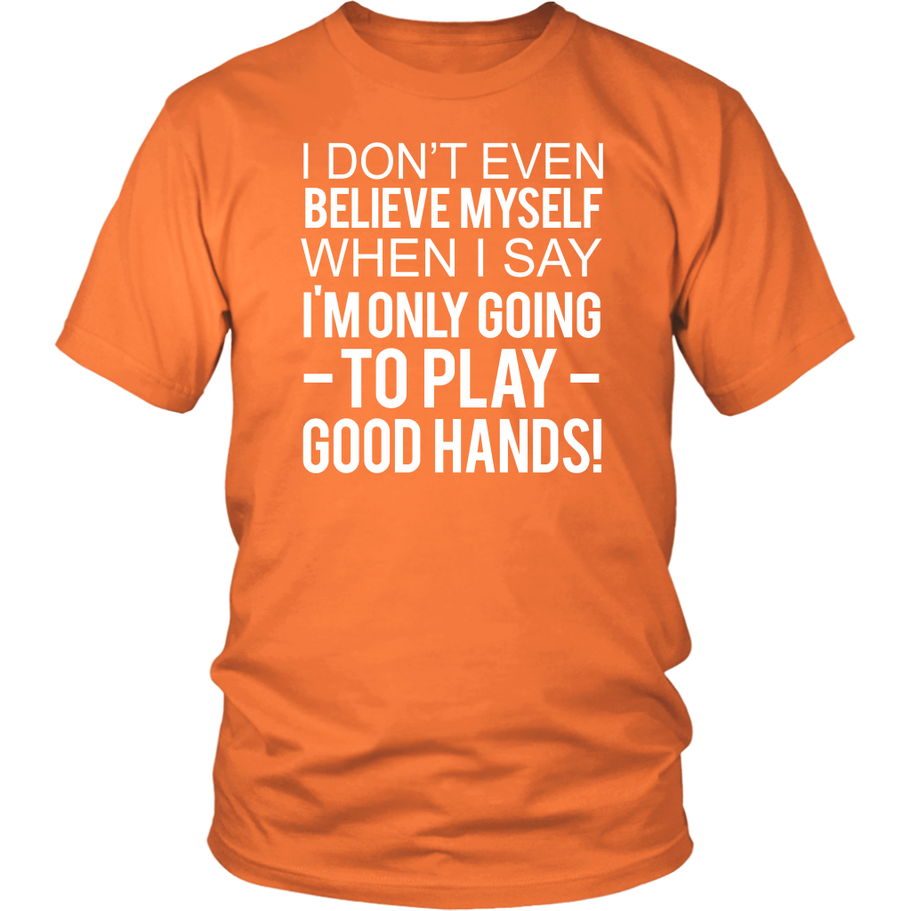 I Don't Even Believe Myself When I Say - V2 T-Shirts - Hoodies