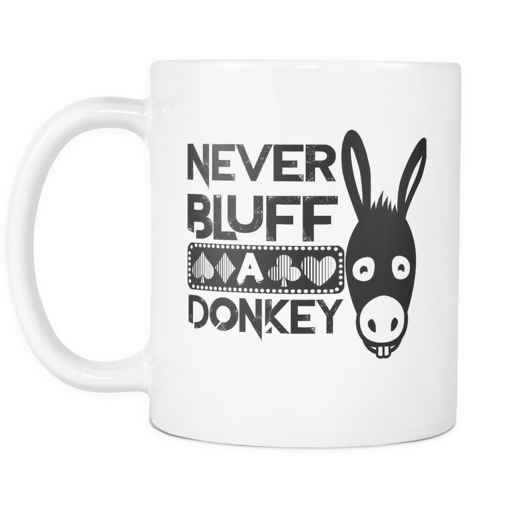 Never Bluff A Donkey - 11 oz White Coffee Mug
