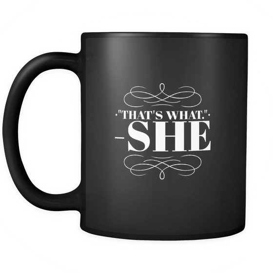 That What She Said - 11 oz Black Mug