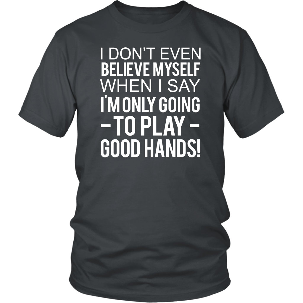 I Don't Even Believe Myself When I Say - T-Shirts - Hoodies