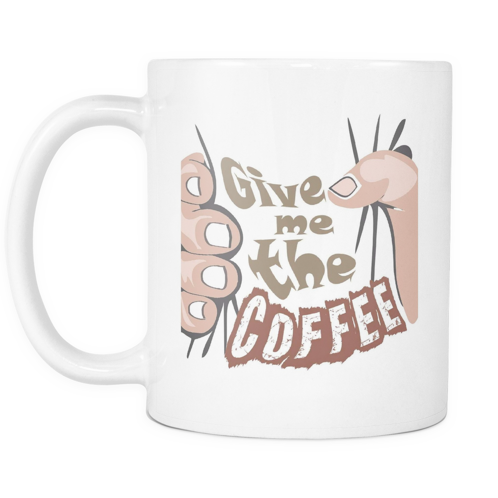 Give me the COFFEE- White 11oz Coffee Mug (FREE Shipping)