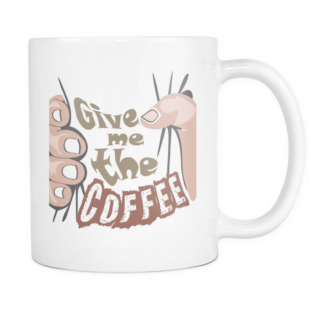 Give me the COFFEE- White 11oz Coffee Mug (FREE Shipping)