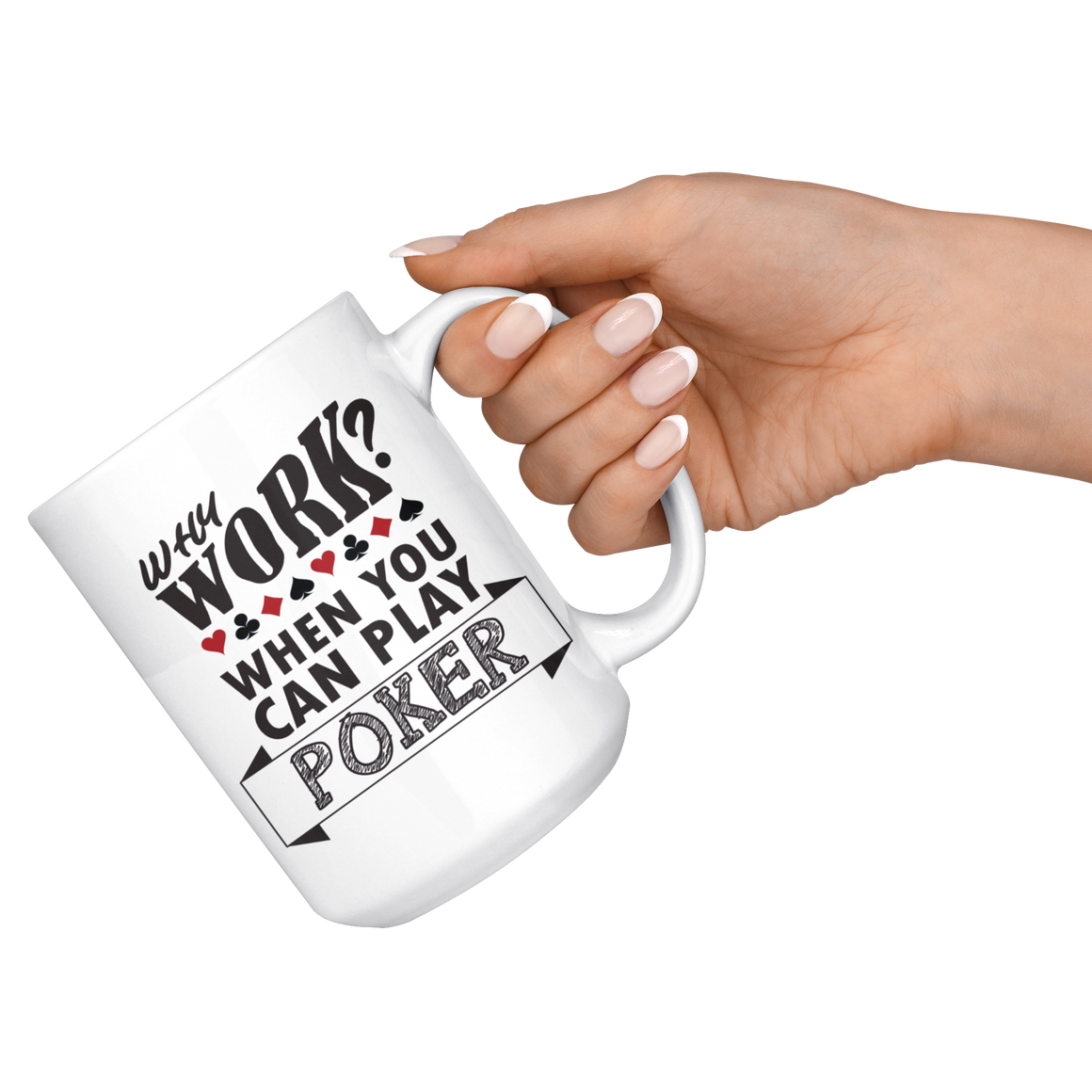 Why Work? When You Can Play Poker - 15 oz white - v3