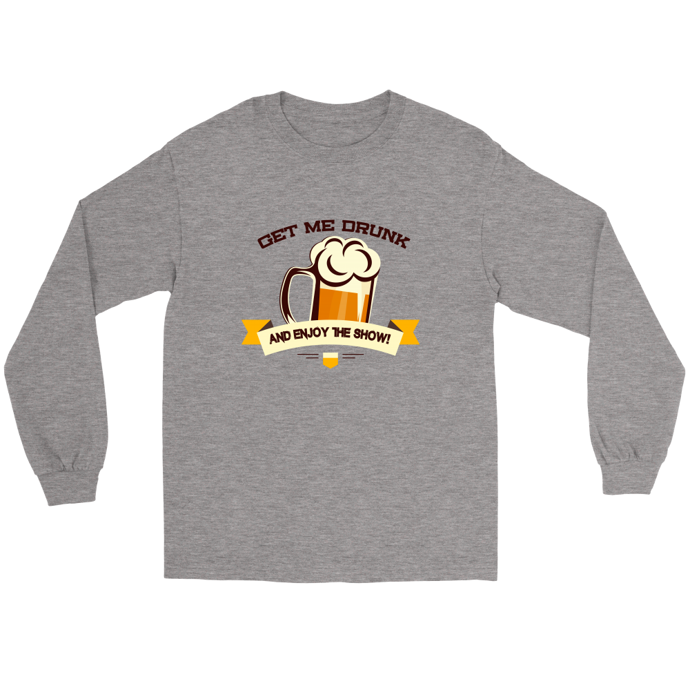 Get Me Drunk and Enjoy The Show - V2- T-Shirt