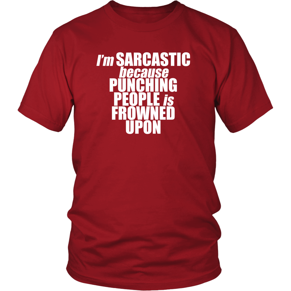 I'm Sarcastic because Punching People is Frowned Upon