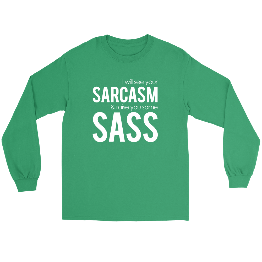 I will see Your Sarcasm & Raise you some Sass - White lettering T-Shirt