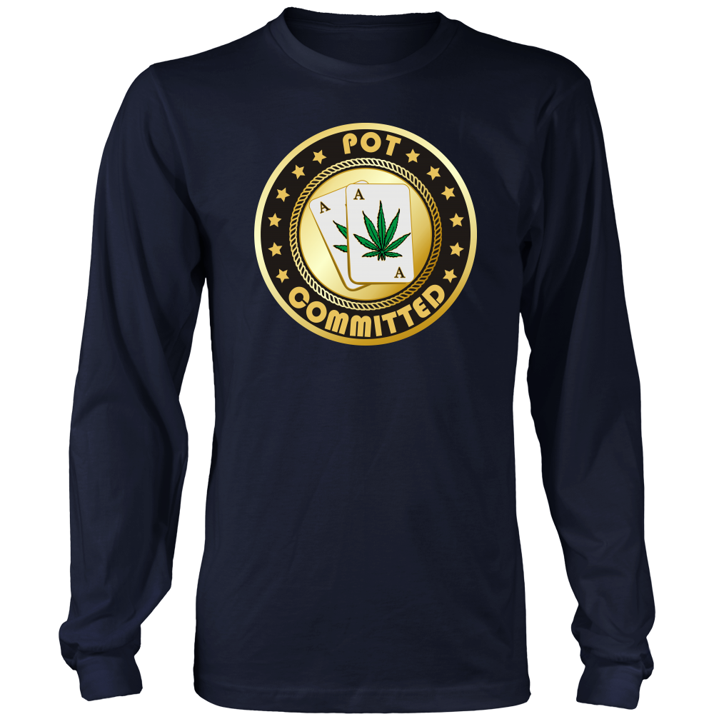 Pot Committed - T-Shirt, Sweatshirt, Hoodie
