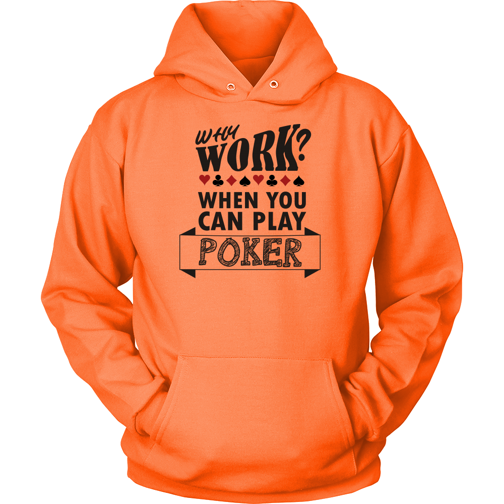 Why Work? When You Can Play Poker - Black Lettering - T-Shirts, Sweatshirts
