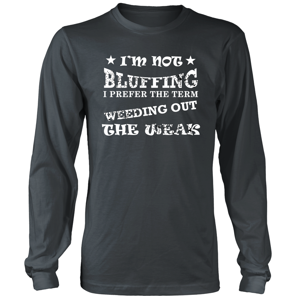 I'm Not Bluffing I Prefer The Term - White Lettering T-Shirt