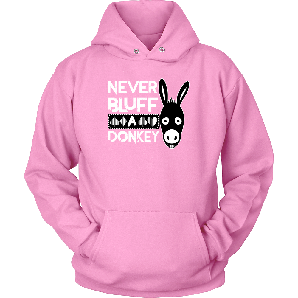 Never Bluff A Donkey - Hoodies