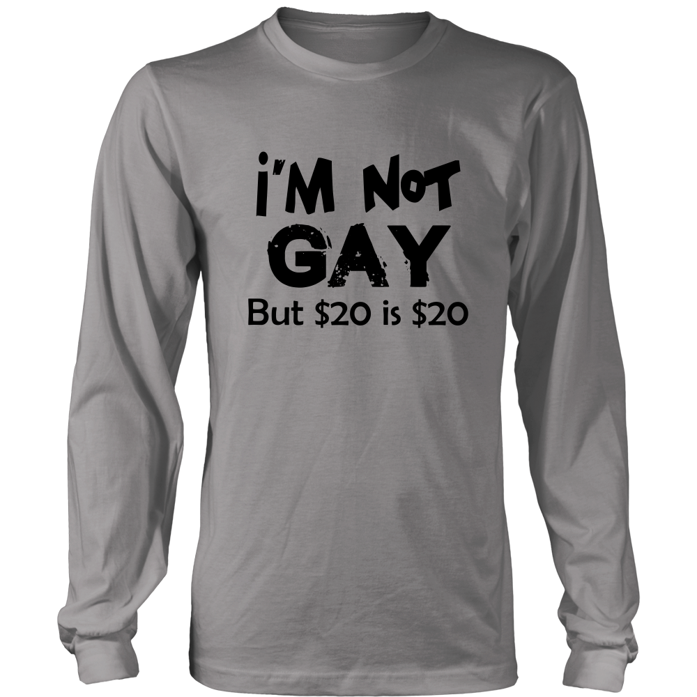 I'm Not Gay But $20 is $20 -White- T-Shirts