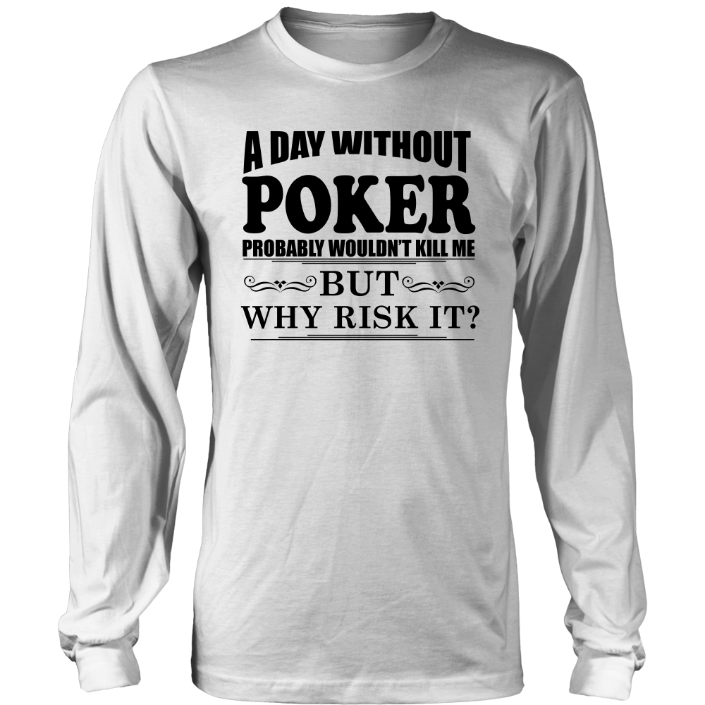 A Day Without Poker - Black Lettering - T-Shirts, Hoodies, Longsleeves