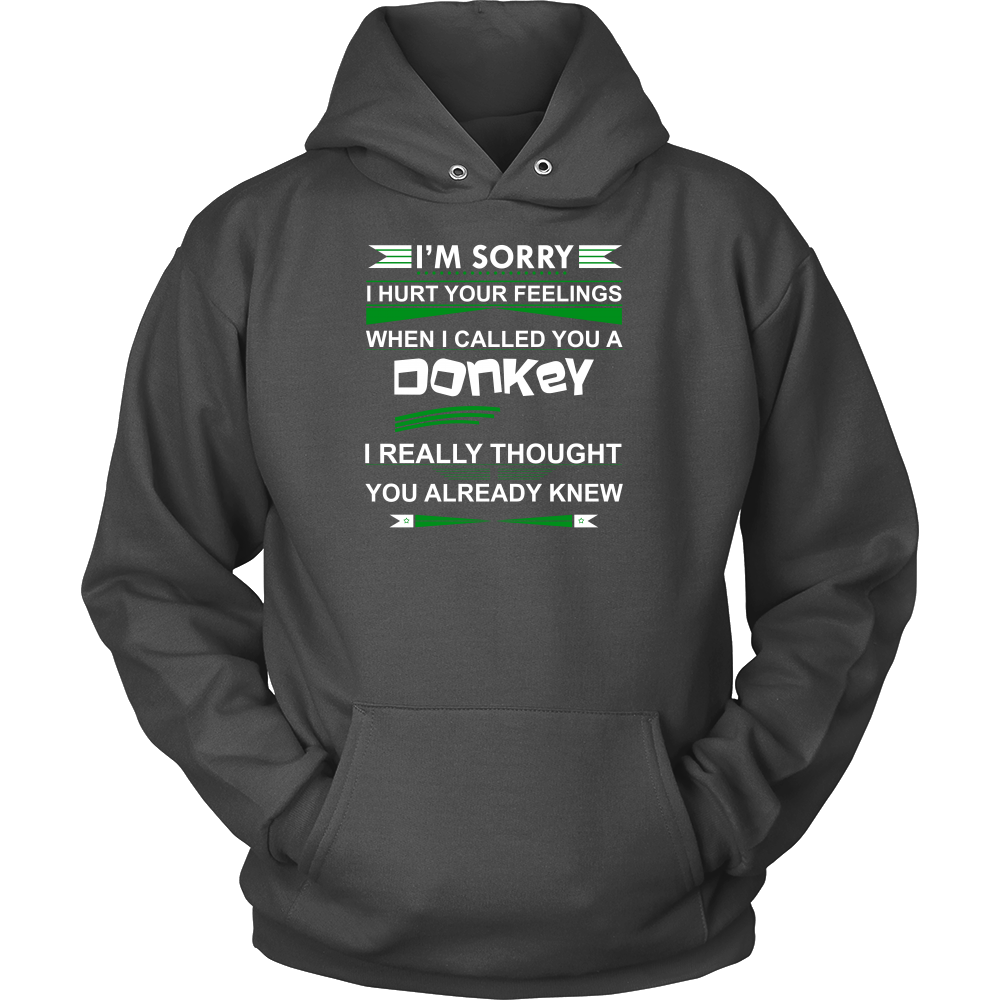 I'm Sorry I Hurt Your Feelings When I called You A Donkey - I Thought You Knew -T-Shirt