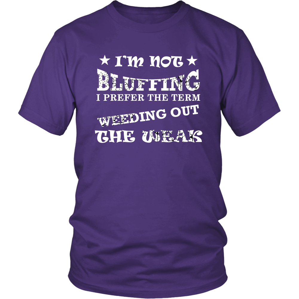 I'm Not Bluffing I Prefer The Term - White Lettering T-Shirt