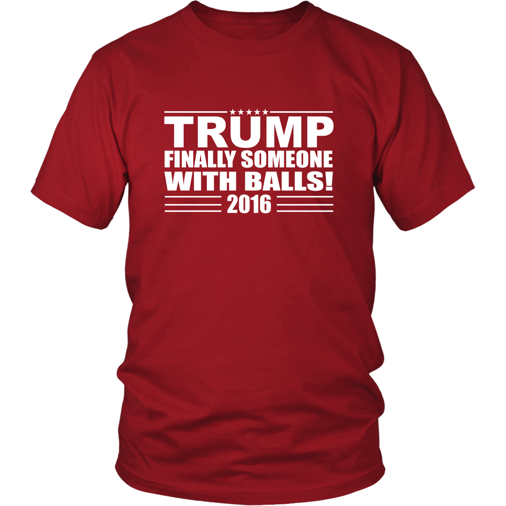 Trump - Finally Someone With Balls! 2016- White Lettering T-Shirt