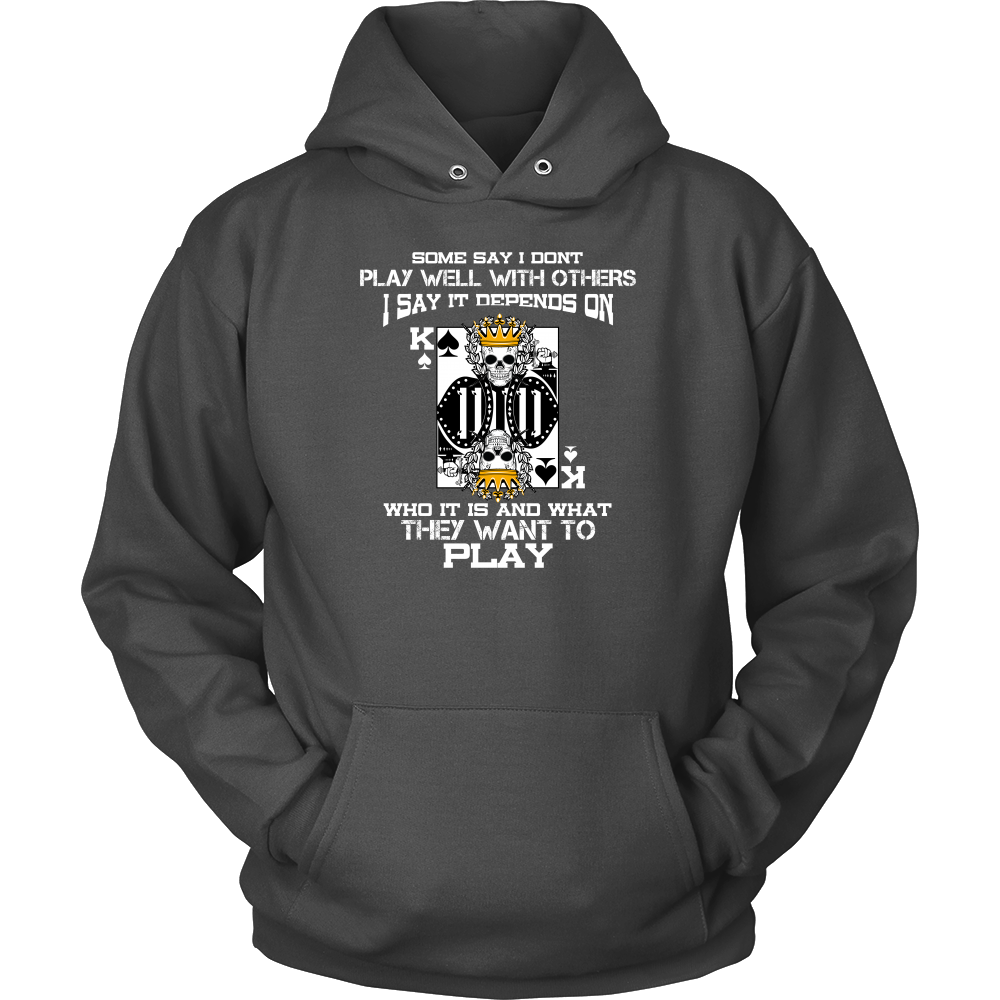 Some Say I Don't Play Well With Others - T-Shirts, Hoodies, Longsleeves