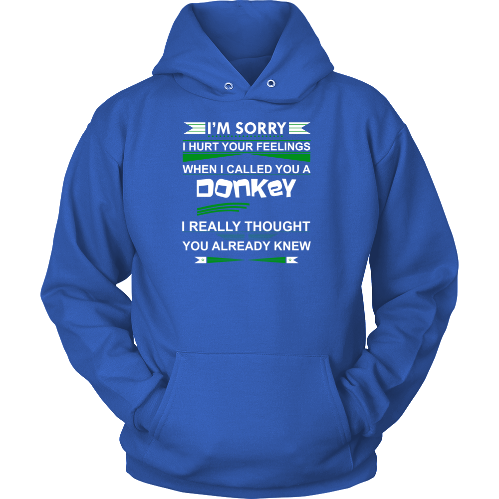 I'm Sorry I Hurt Your Feelings When I called You A Donkey - I Thought You Knew -T-Shirt