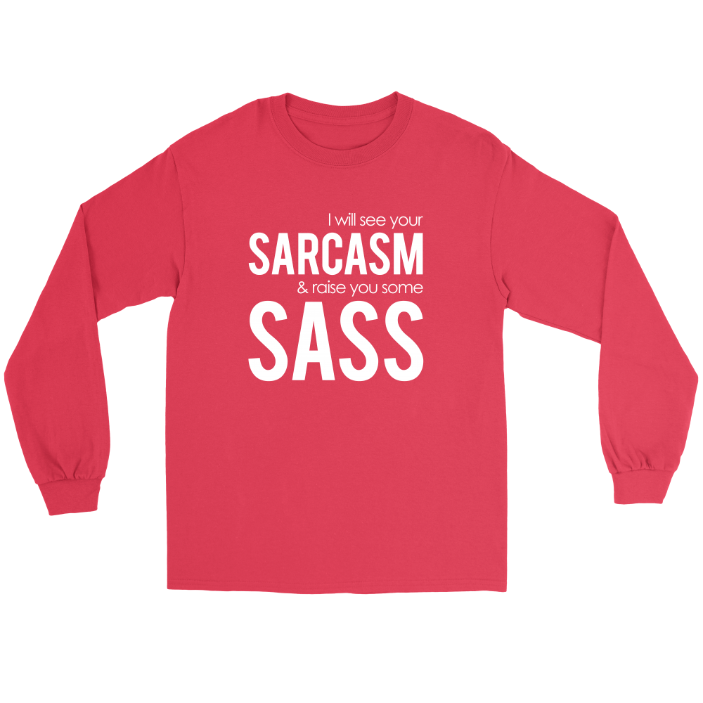 I will see Your Sarcasm & Raise you some Sass - White lettering T-Shirt