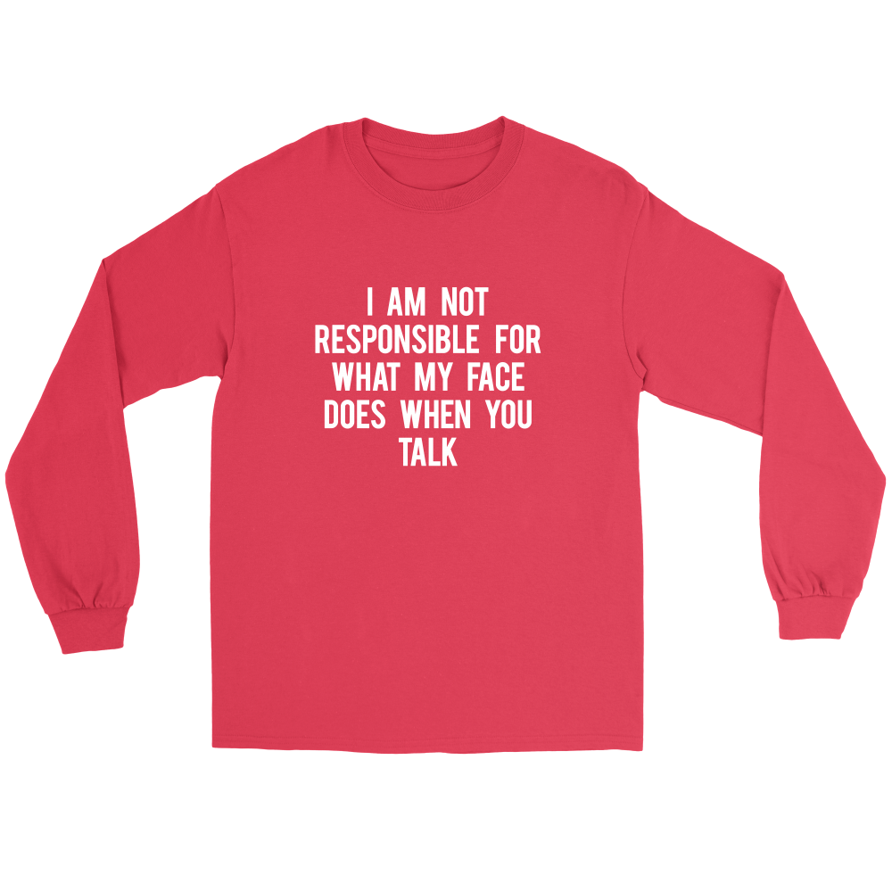 I Am Not Responsible For What My Face Does When You Talk - White Lettering - Shirt