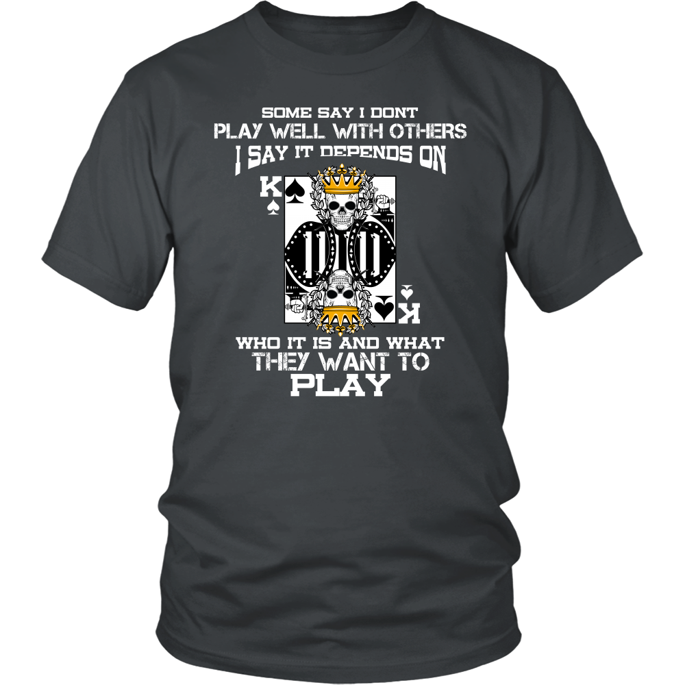 Some Say I Don't Play Well With Others - T-Shirts, Hoodies, Longsleeves