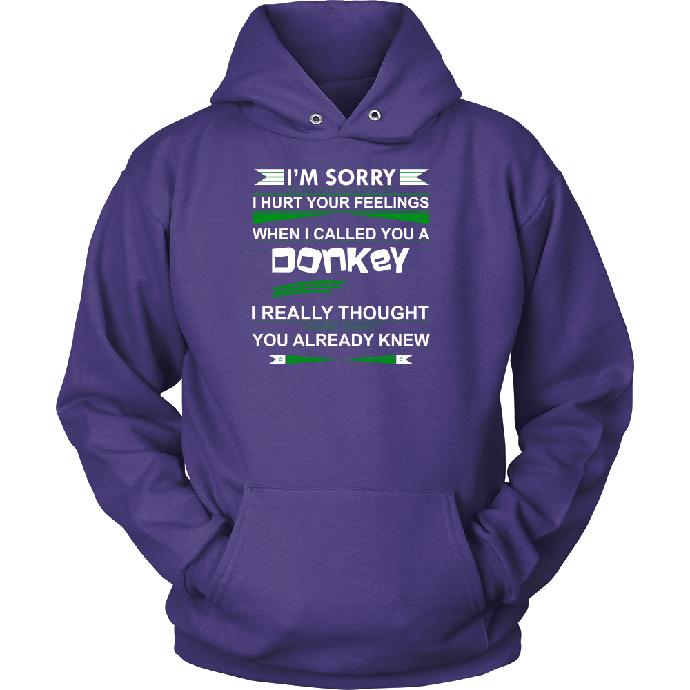 I'm Sorry I Hurt Your Feelings When I called You A Donkey - I Thought You Knew -T-Shirt