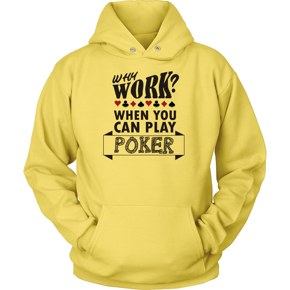 Why Work? When You Can Play Poker - Black Lettering - T-Shirts, Sweatshirts