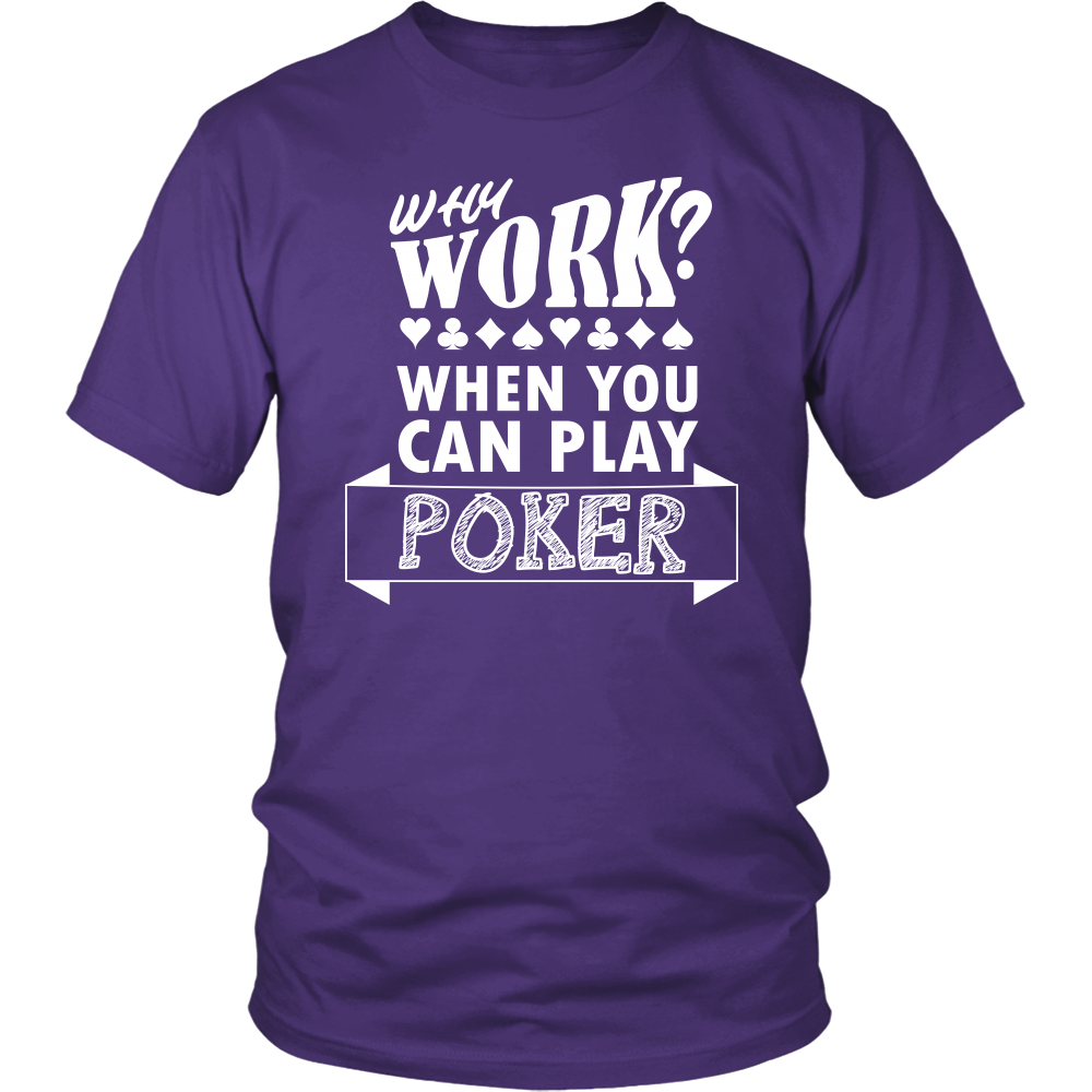 Why Work? When You Can Play Poker - White Lettering - T-Shirts, Longsleeves