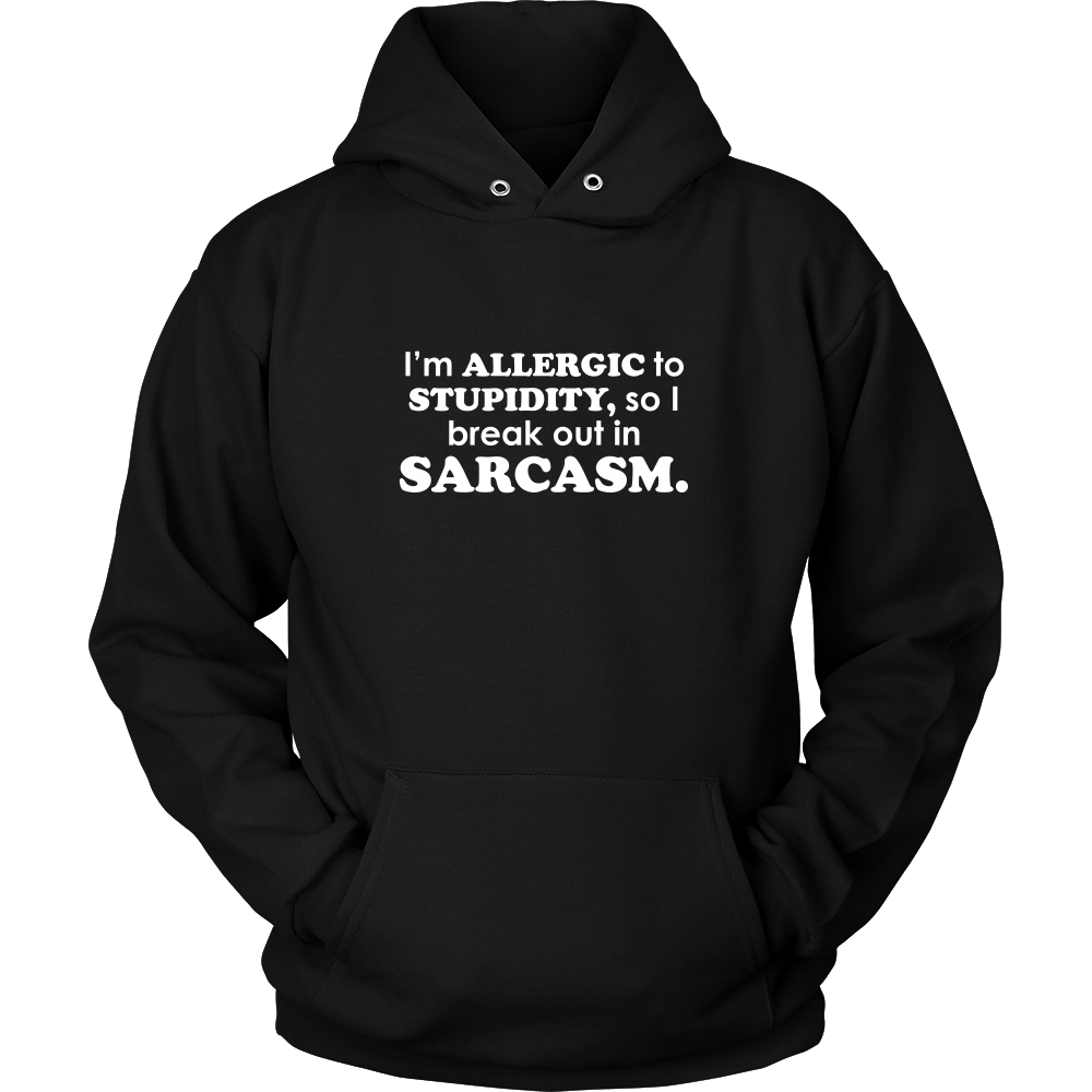 I'm Allergic To Stupidity, so I break out in Sarcasm.