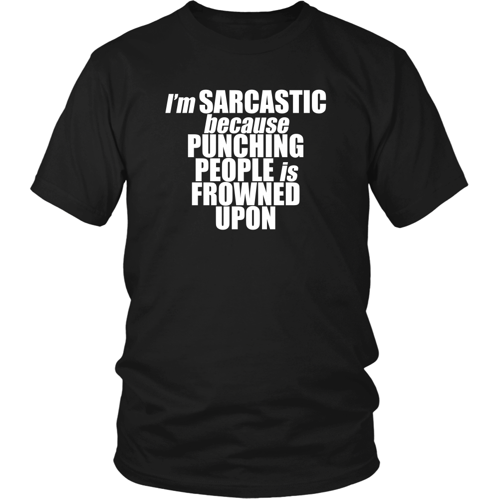 I'm Sarcastic because Punching People is Frowned Upon