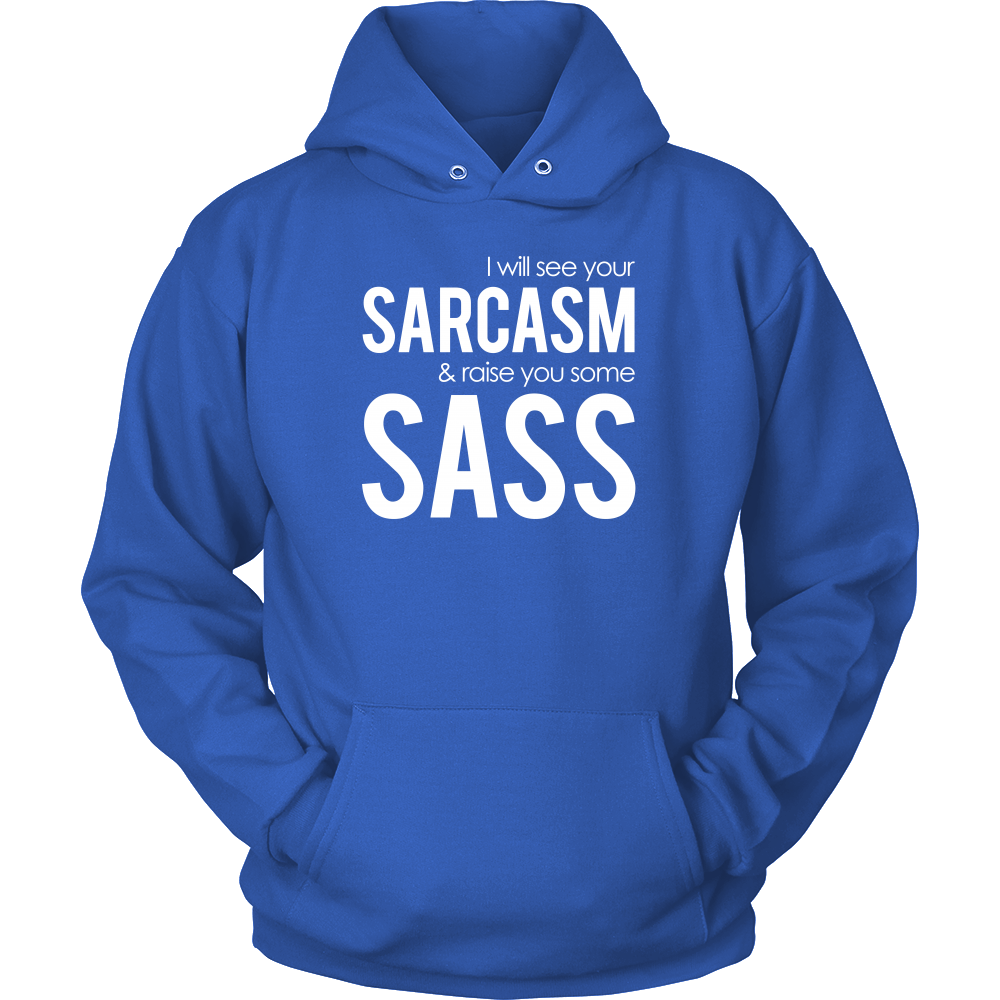 I will see Your Sarcasm & Raise you some Sass - T-Shirt