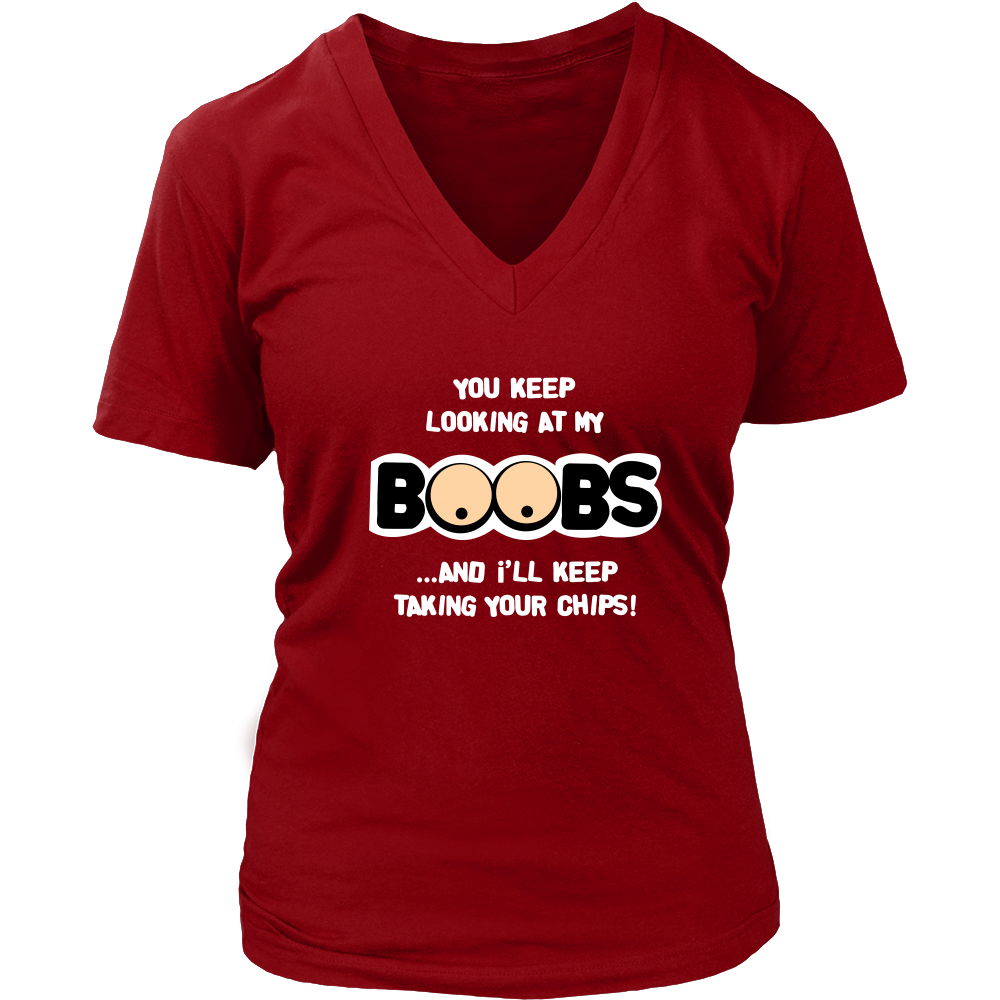 You Keep Looking At My Boobs _ I'll Keep Taking Your Chips - White Lettering Shirt