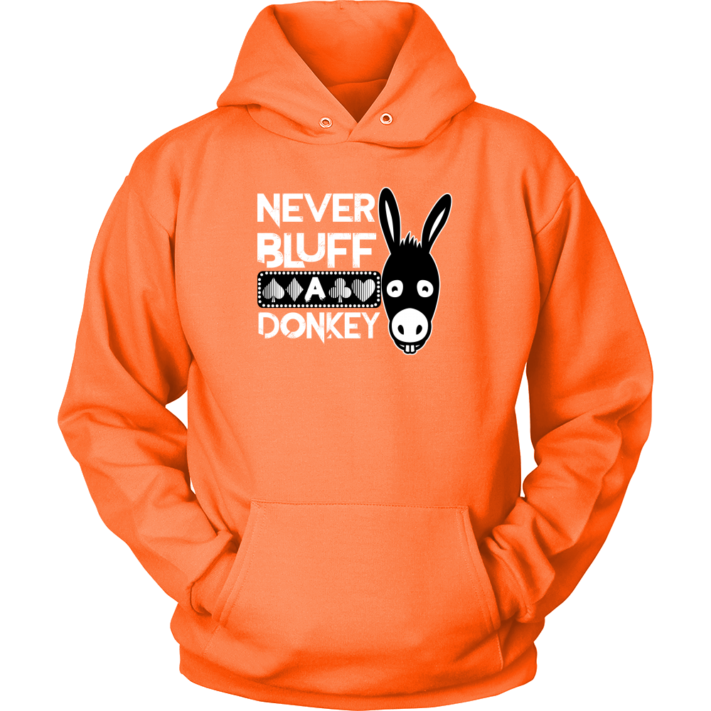 Never Bluff A Donkey - Hoodies