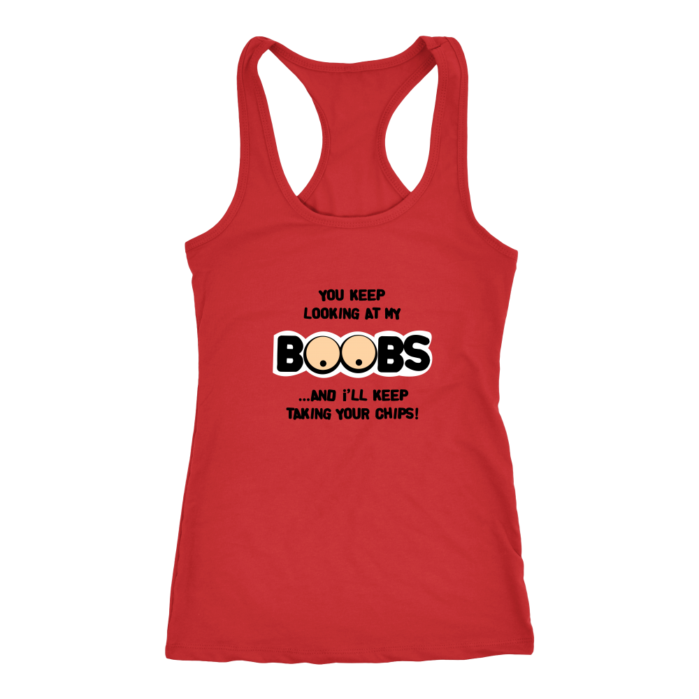 You Keep Looking At My Boobs _ I'll Keep Taking Your Chips - Shirt