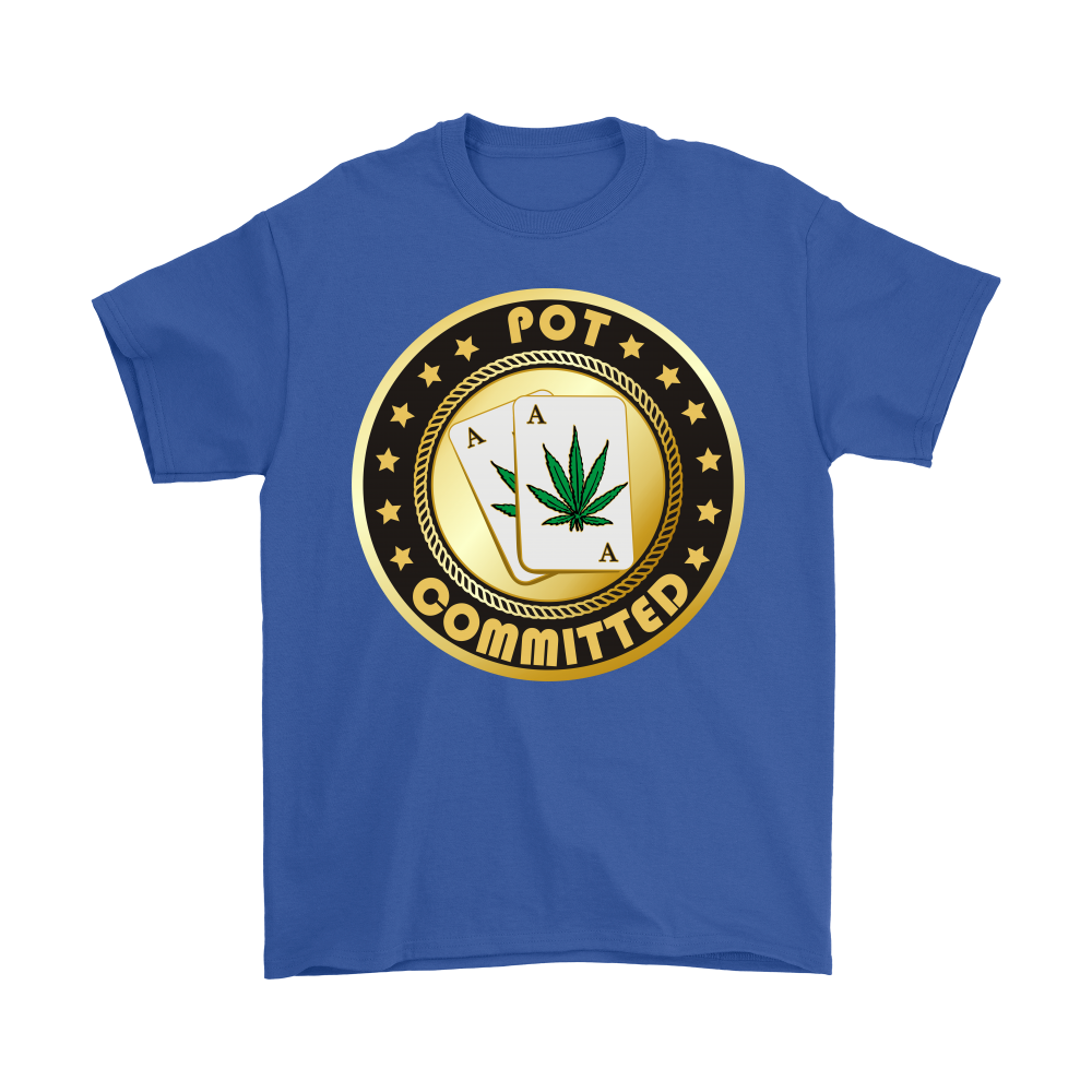 Pot Committed - T-Shirt, Sweatshirt, Hoodie