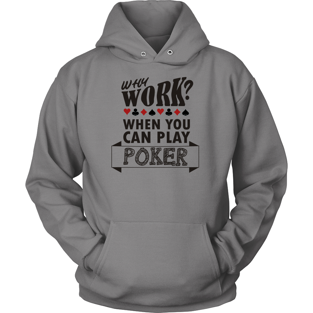 Why Work? When You Can Play Poker - Black Lettering - T-Shirts, Sweatshirts